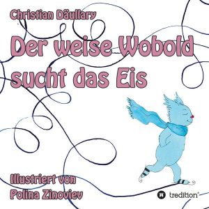 Christian Däullary - Der weise Wobold sucht das Eis
